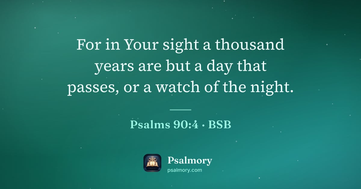 Psalm 90:4 verse artwork: For in Your sight a thousand years are but a day that passes, or a watch of the night.
