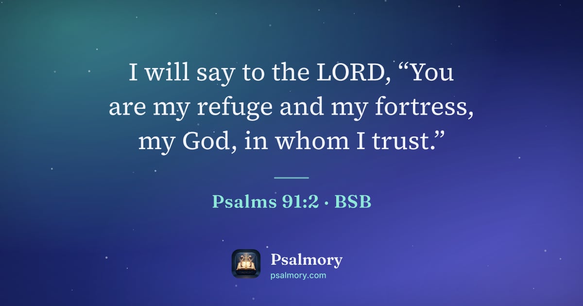 Psalm 91:2 verse artwork: I will say to the LORD, “You are my refuge and my fortress, my God, in whom I trust.”
