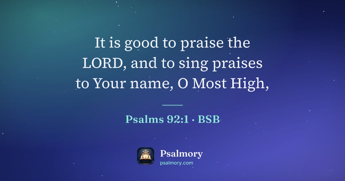 Psalm 92:1 verse artwork: It is good to praise the LORD, and to sing praises to Your name, O Most High,