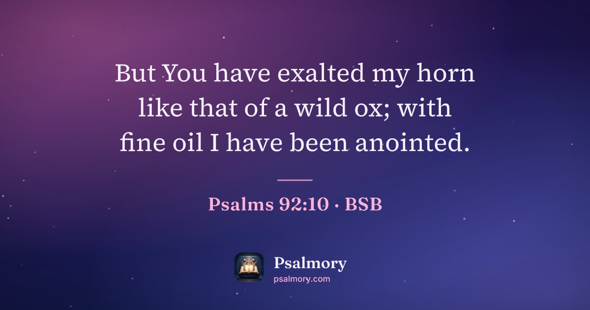 Psalm 92:10 verse artwork: But You have exalted my horn like that of a wild ox; with fine oil I have been anointed.