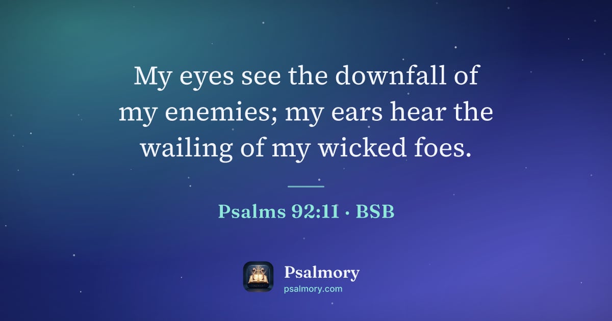 Psalm 92:11 verse artwork: My eyes see the downfall of my enemies; my ears hear the wailing of my wicked foes.
