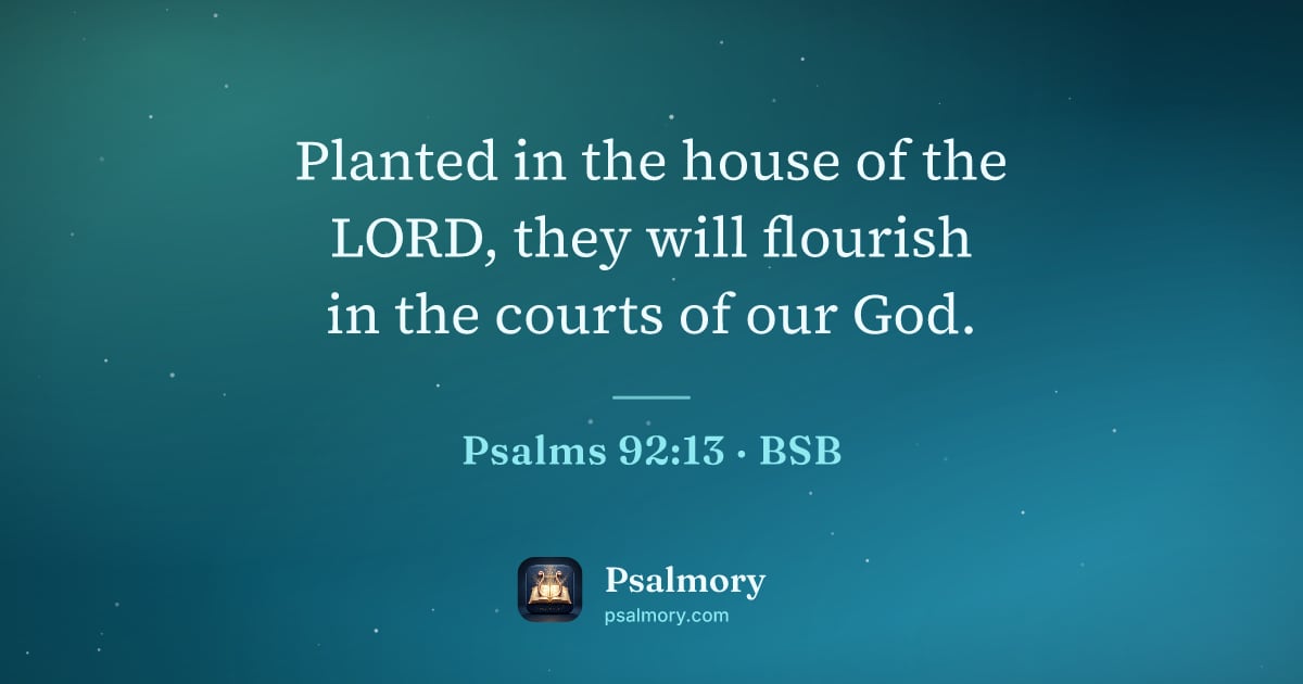 Psalm 92:13 verse artwork: Planted in the house of the LORD, they will flourish in the courts of our God.