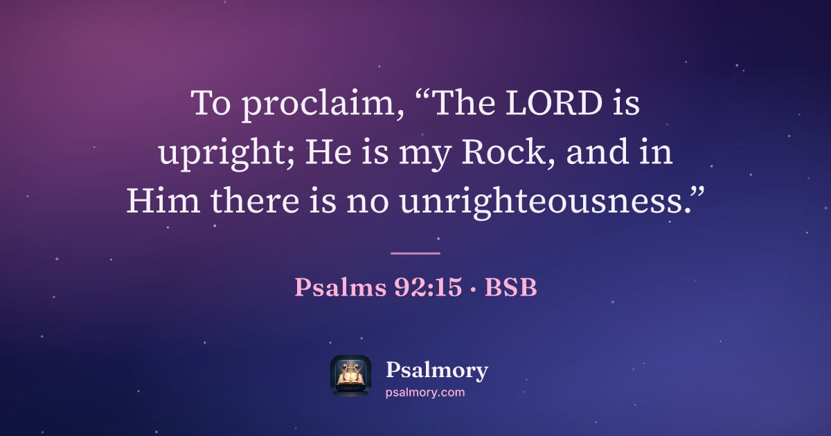 Psalm 92:15 verse artwork: To proclaim, “The LORD is upright; He is my Rock, and in Him there is no unrighteousness.”