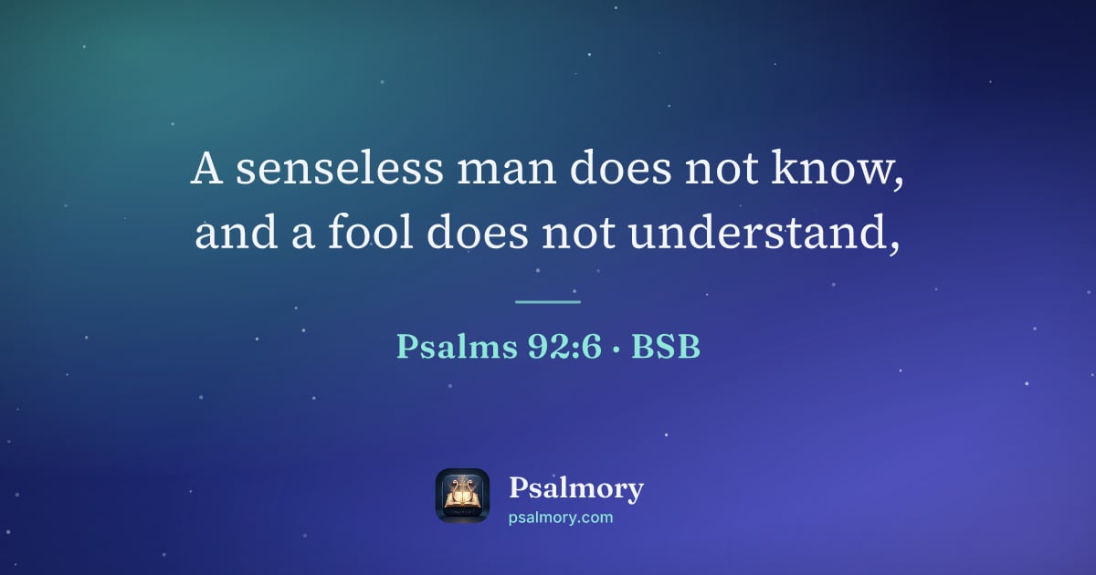 Psalm 92:6 verse artwork: A senseless man does not know, and a fool does not understand,