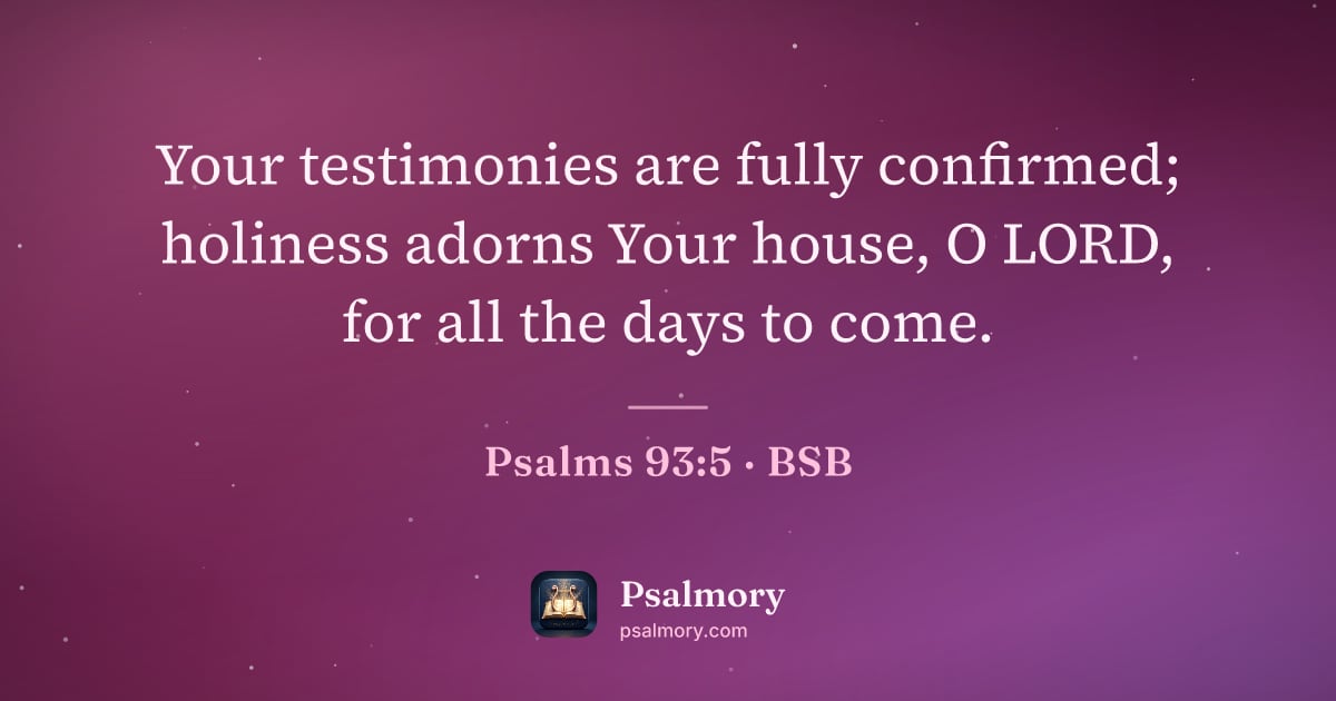 Psalm 93:5 verse artwork: Your testimonies are fully confirmed; holiness adorns Your house, O LORD, for all the…