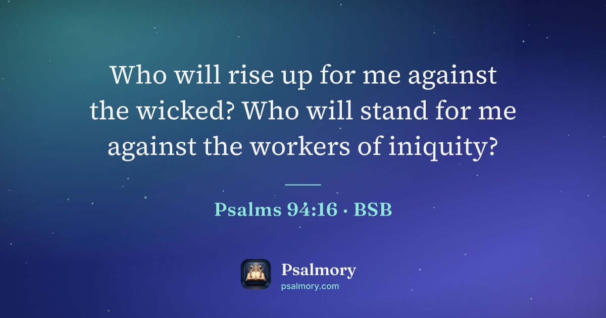 Psalm 94:16 verse artwork: Who will rise up for me against the wicked? Who will stand for me against the workers of…
