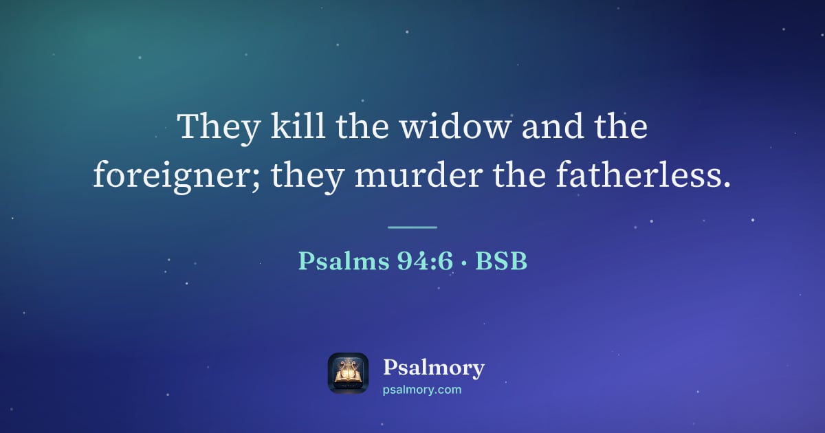 Psalm 94:6 verse artwork: They kill the widow and the foreigner; they murder the fatherless.