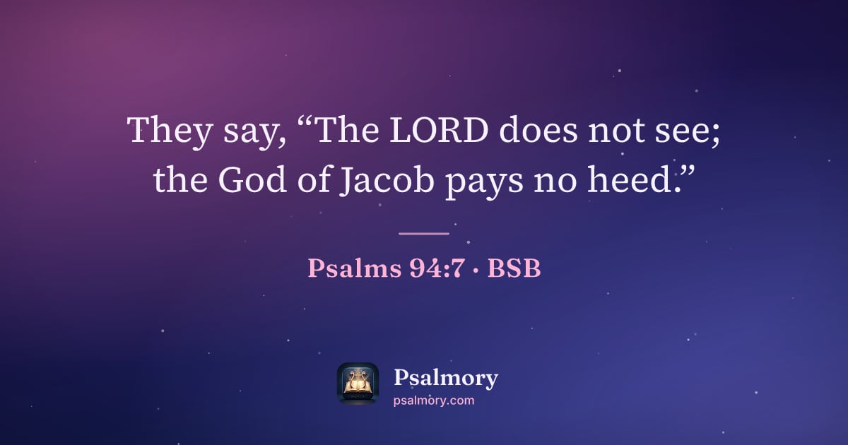 Psalm 94:7 verse artwork: They say, “The LORD does not see; the God of Jacob pays no heed.”
