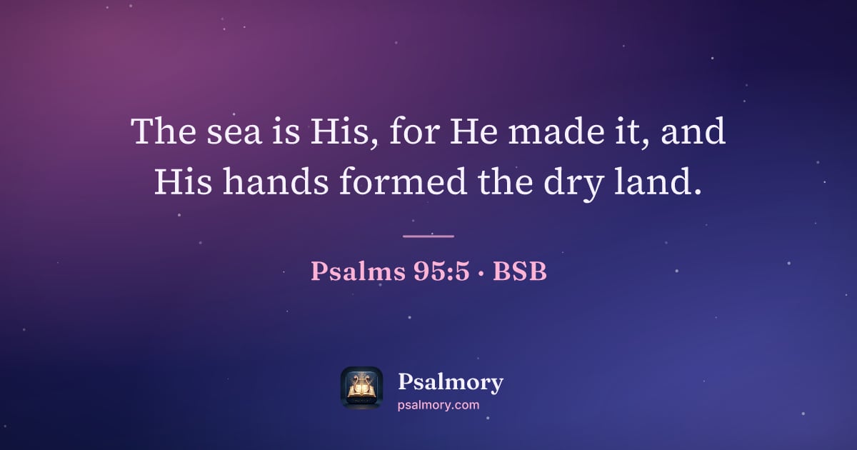 Psalm 95:5 verse artwork: The sea is His, for He made it, and His hands formed the dry land.