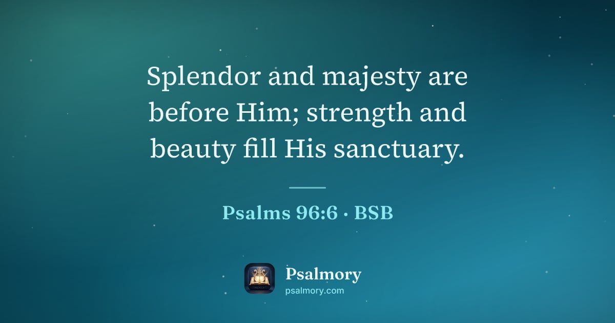 Psalm 96:6 verse artwork: Splendor and majesty are before Him; strength and beauty fill His sanctuary.