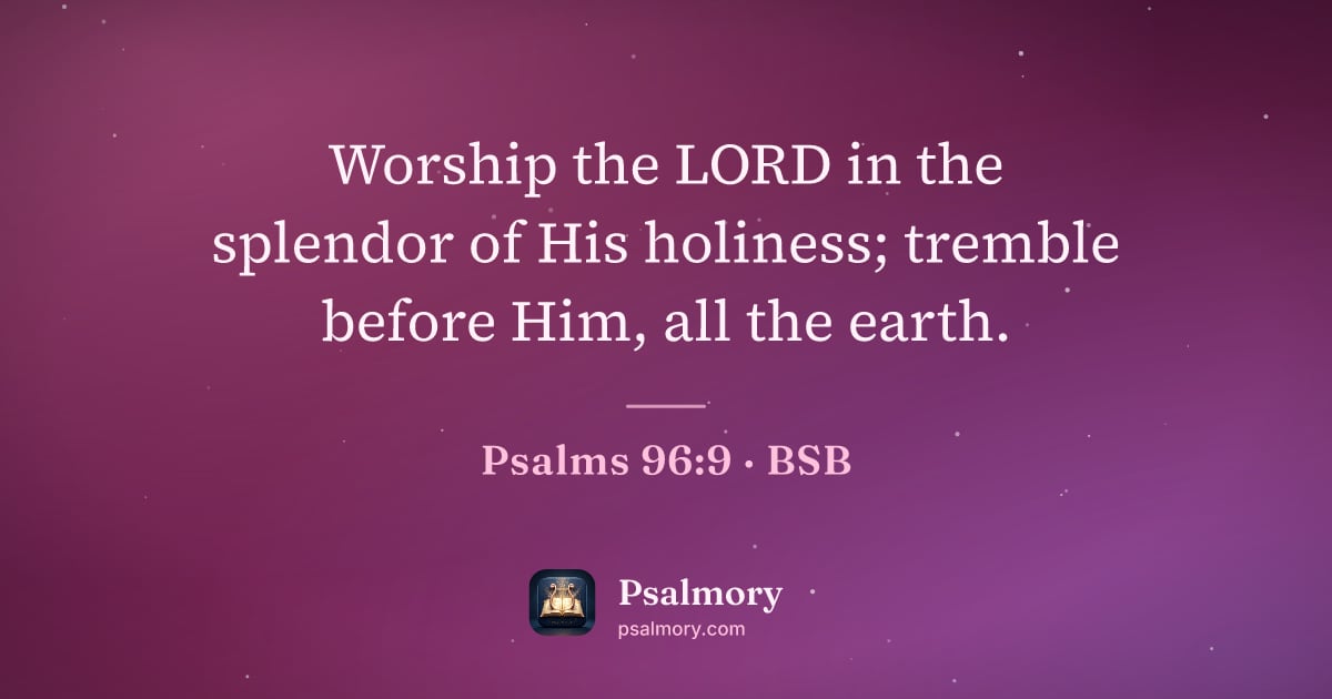 Psalm 96:9 verse artwork: Worship the LORD in the splendor of His holiness; tremble before Him, all the earth.