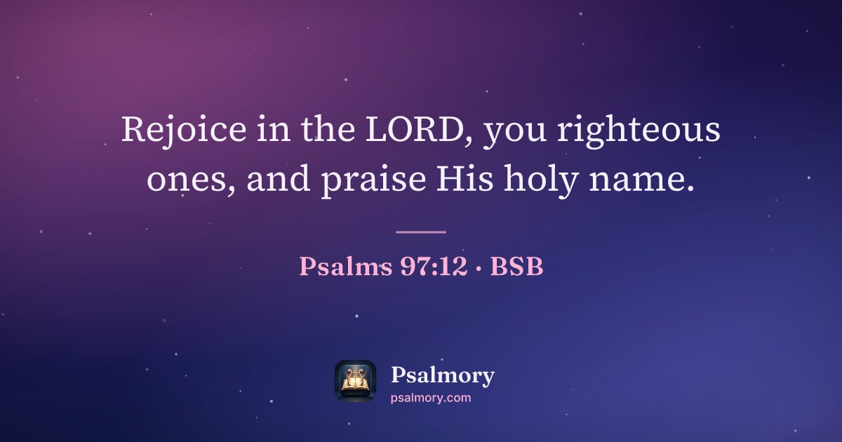 Psalm 97:12 verse artwork: Rejoice in the LORD, you righteous ones, and praise His holy name.