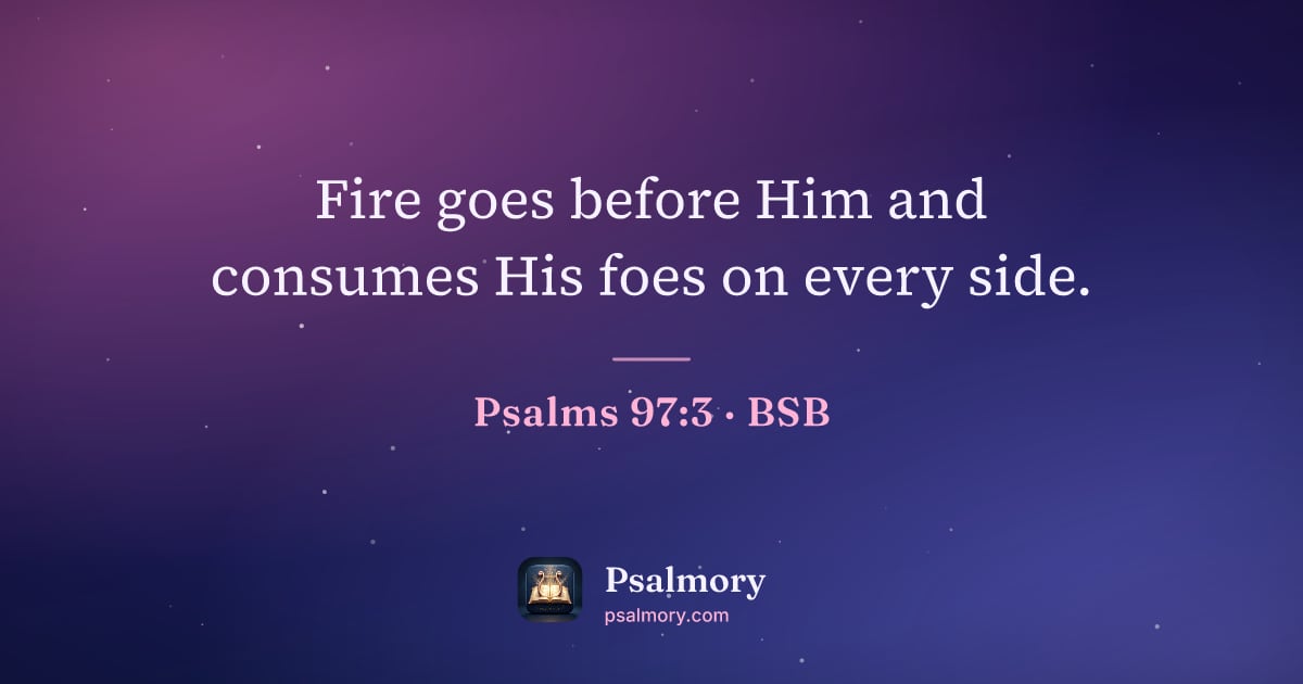 Psalm 97:3 verse artwork: Fire goes before Him and consumes His foes on every side.