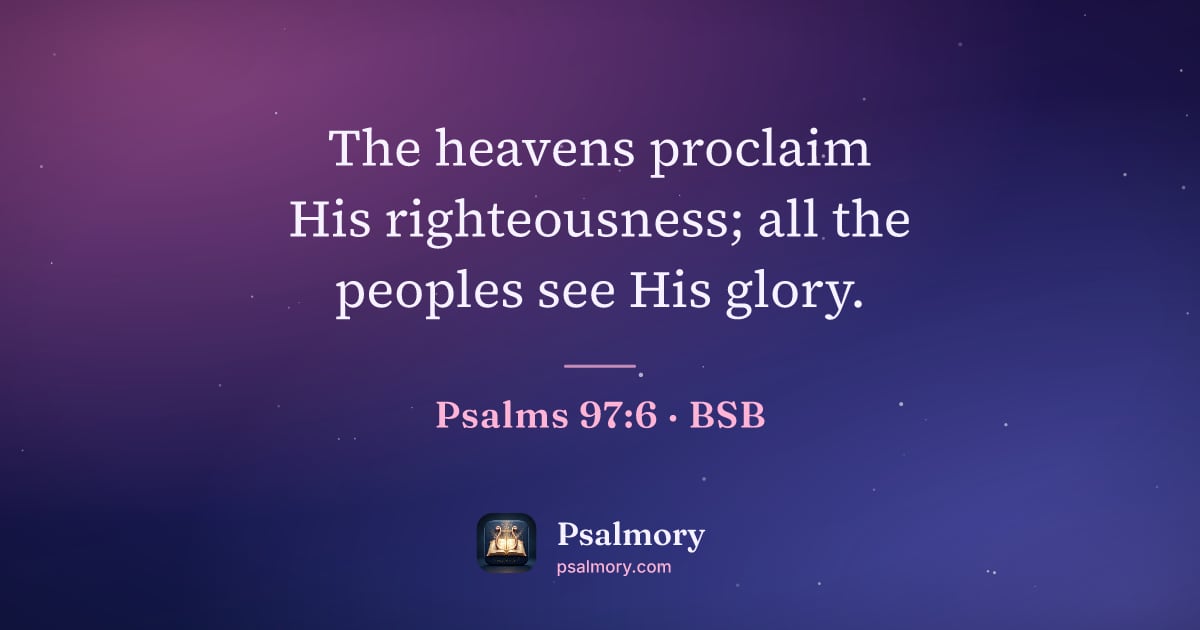 Psalm 97:6 verse artwork: The heavens proclaim His righteousness; all the peoples see His glory.