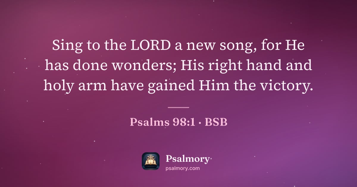 Psalm 98:1 verse artwork: Sing to the LORD a new song, for He has done wonders; His right hand and holy arm have…