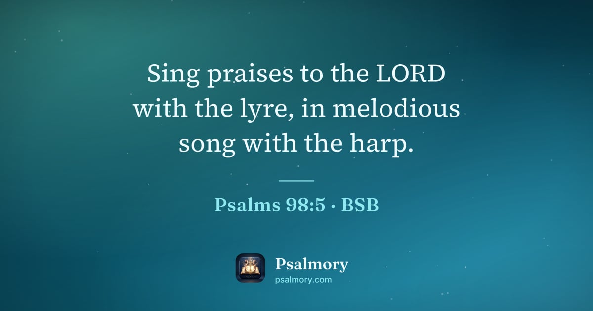 Psalm 98:5 verse artwork: Sing praises to the LORD with the lyre, in melodious song with the harp.