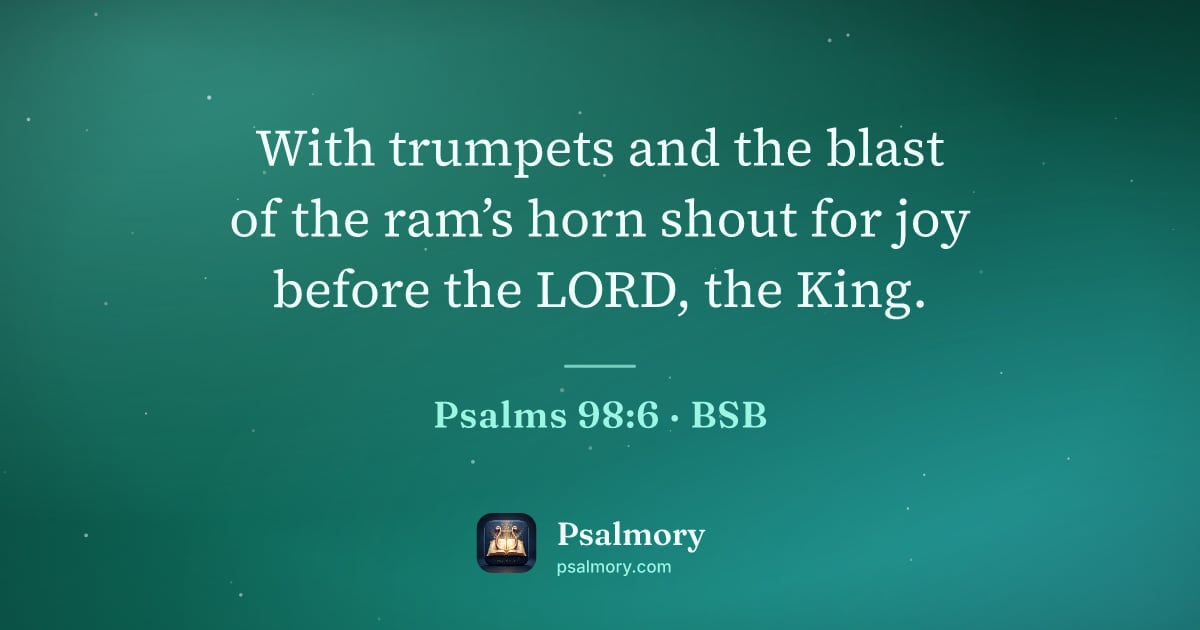 Psalm 98:6 verse artwork: With trumpets and the blast of the ram’s horn shout for joy before the LORD, the King.