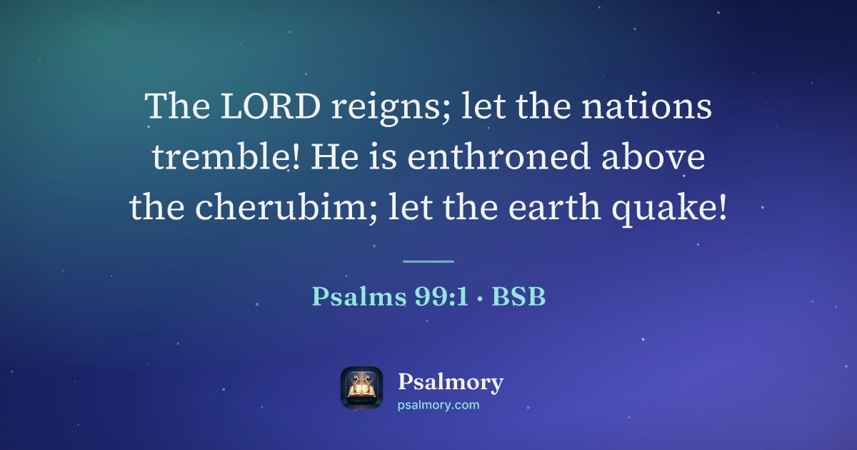 Psalm 99:1 verse artwork: The LORD reigns; let the nations tremble! He is enthroned above the cherubim; let the…
