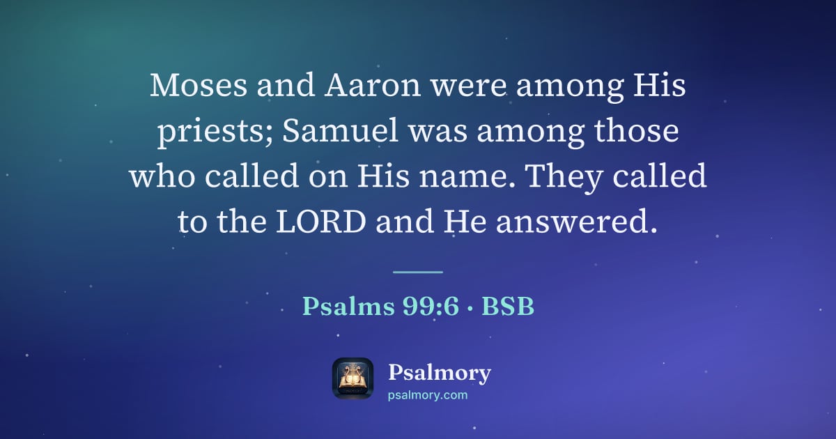 Psalm 99:6 verse artwork: Moses and Aaron were among His priests; Samuel was among those who called on His name.…