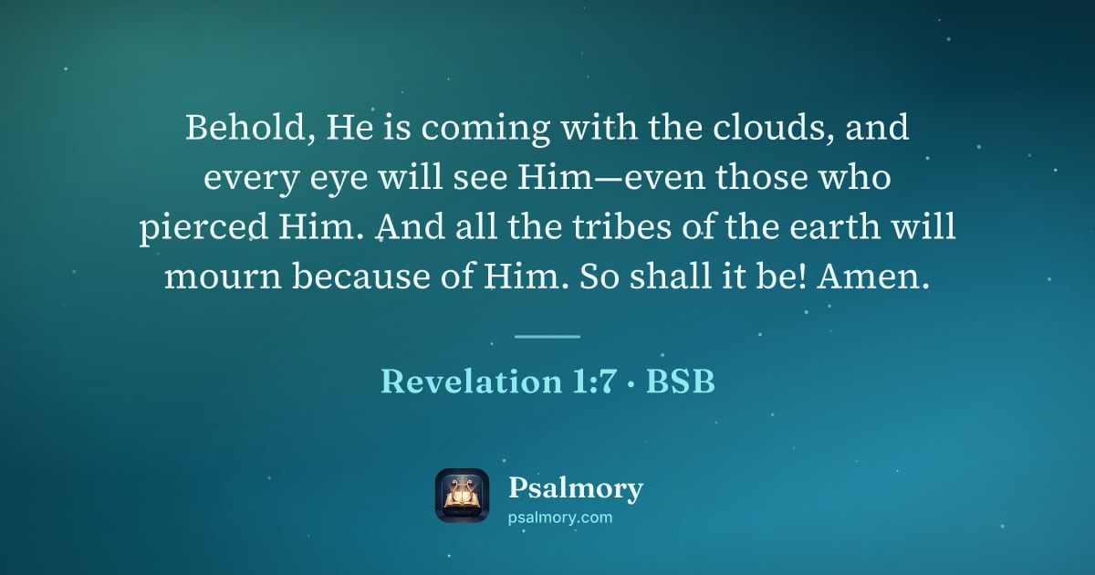 Revelation 1:7 verse artwork: Behold, He is coming with the clouds, and every eye will see Him—even those who pierced…