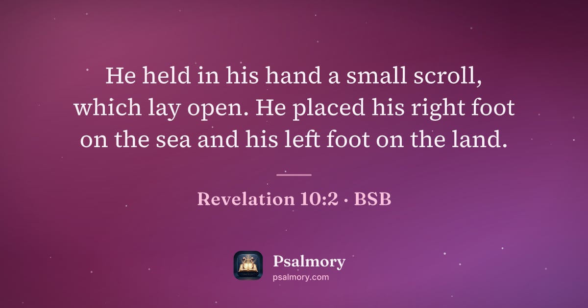 Revelation 10:2 verse artwork: He held in his hand a small scroll, which lay open. He placed his right foot on the sea…