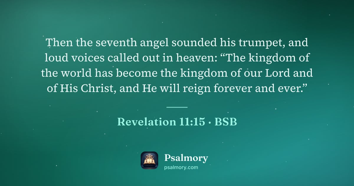 Revelation 11:15 verse artwork: Then the seventh angel sounded his trumpet, and loud voices called out in heaven: “The…