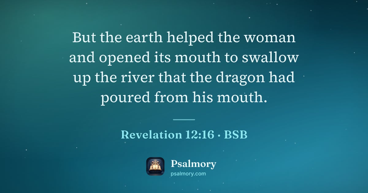 Revelation 12:16 verse artwork: But the earth helped the woman and opened its mouth to swallow up the river that the…