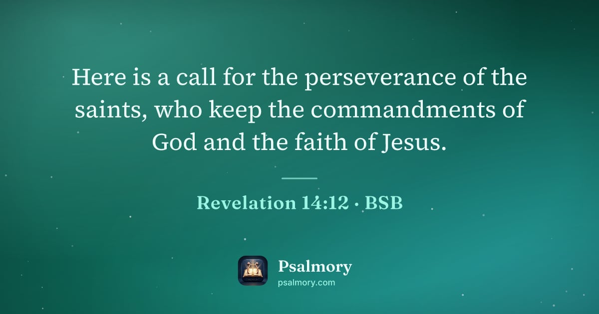 Revelation 14:12 verse artwork: Here is a call for the perseverance of the saints, who keep the commandments of God and…