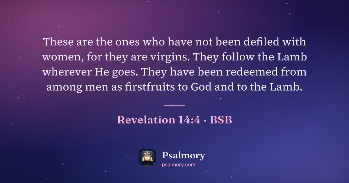 Revelation 14:4 verse artwork: These are the ones who have not been defiled with women, for they are virgins. They…