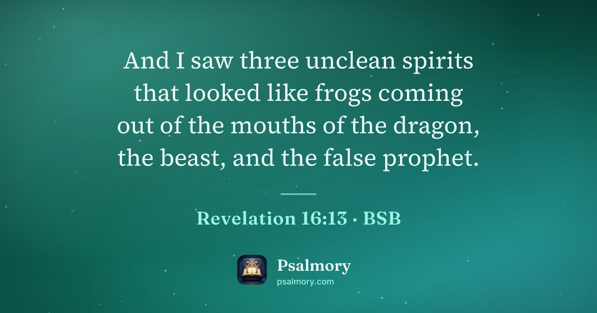 Revelation 16:13 verse artwork: And I saw three unclean spirits that looked like frogs coming out of the mouths of the…