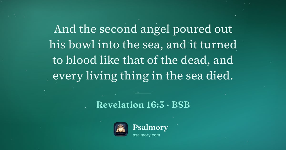 Revelation 16:3 verse artwork: And the second angel poured out his bowl into the sea, and it turned to blood like that…