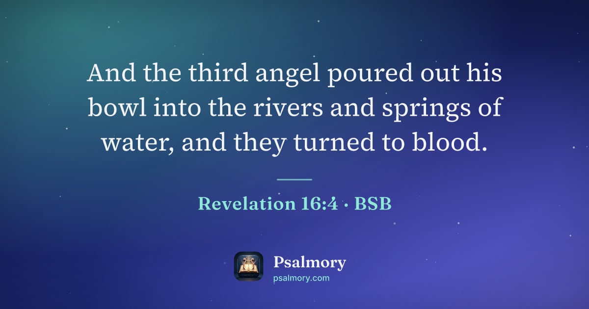 Revelation 16:4 verse artwork: And the third angel poured out his bowl into the rivers and springs of water, and they…