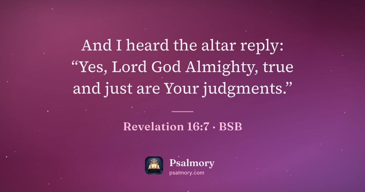 Revelation 16:7 verse artwork: And I heard the altar reply: “Yes, Lord God Almighty, true and just are Your judgments.”