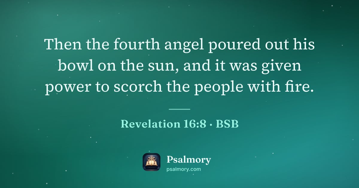 Revelation 16:8 verse artwork: Then the fourth angel poured out his bowl on the sun, and it was given power to scorch…