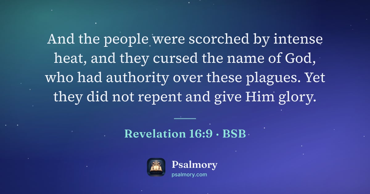 Revelation 16:9 verse artwork: And the people were scorched by intense heat, and they cursed the name of God, who had…