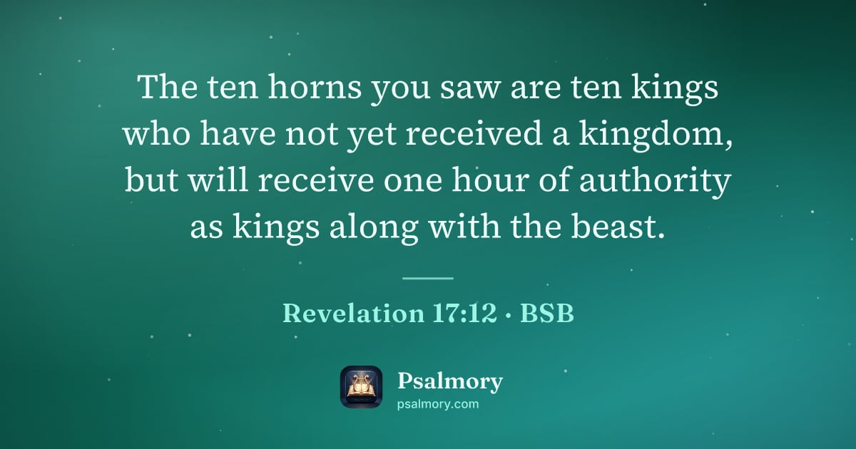 Revelation 17:12 verse artwork: The ten horns you saw are ten kings who have not yet received a kingdom, but will…