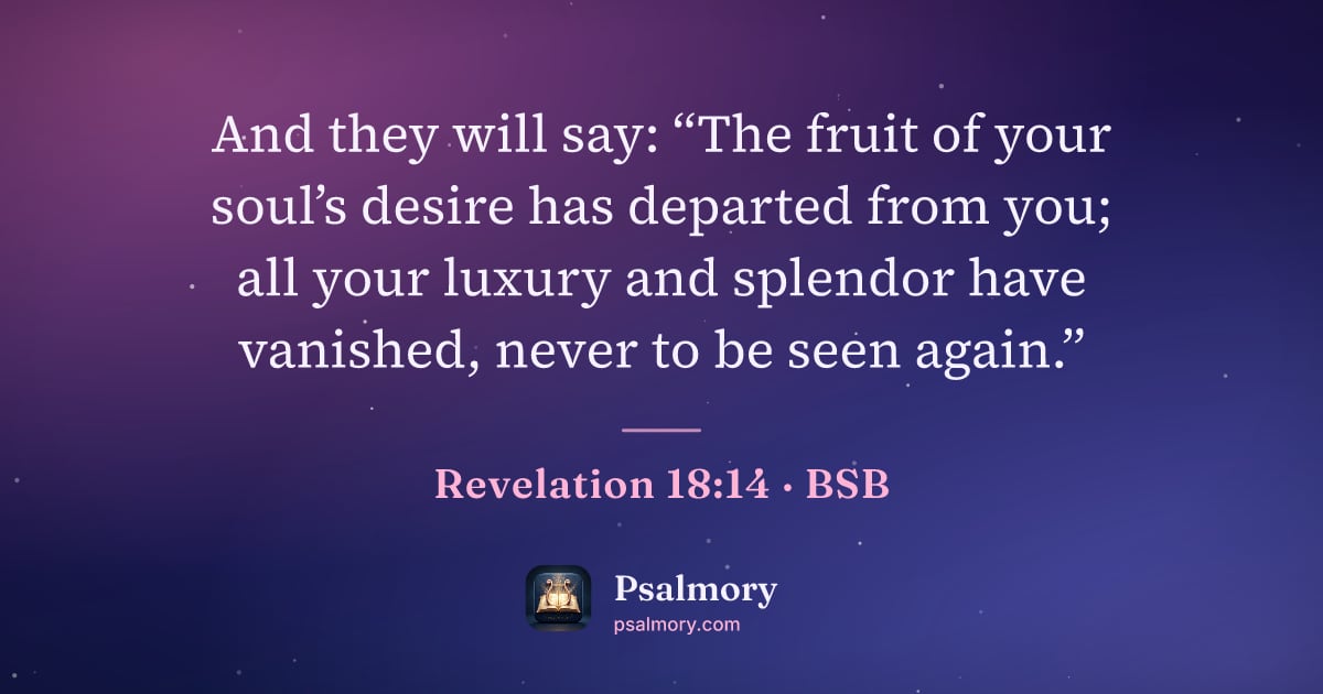Revelation 18:14 verse artwork: And they will say: “The fruit of your soul’s desire has departed from you; all your…
