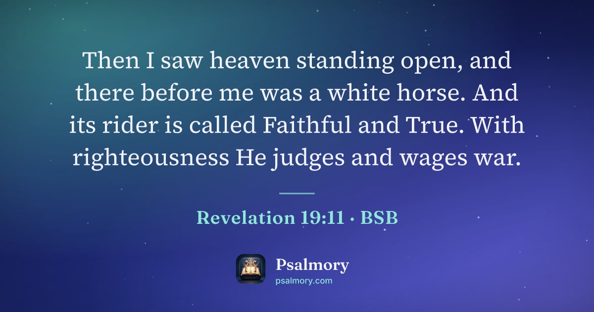 Revelation 19:11 verse artwork: Then I saw heaven standing open, and there before me was a white horse. And its rider is…