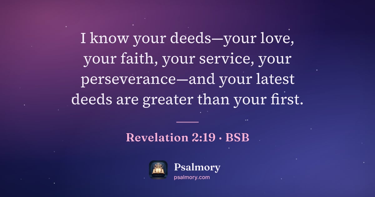 Revelation 2:19 verse artwork: I know your deeds—your love, your faith, your service, your perseverance—and your latest…