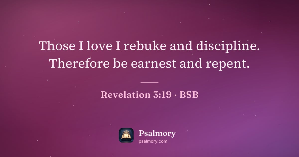 Revelation 3:19 verse artwork: Those I love I rebuke and discipline. Therefore be earnest and repent.