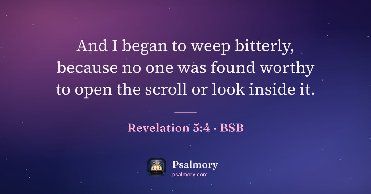 Revelation 5:4 verse artwork: And I began to weep bitterly, because no one was found worthy to open the scroll or look…