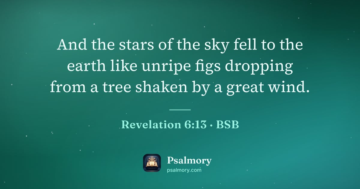 Revelation 6:13 verse artwork: And the stars of the sky fell to the earth like unripe figs dropping from a tree shaken…