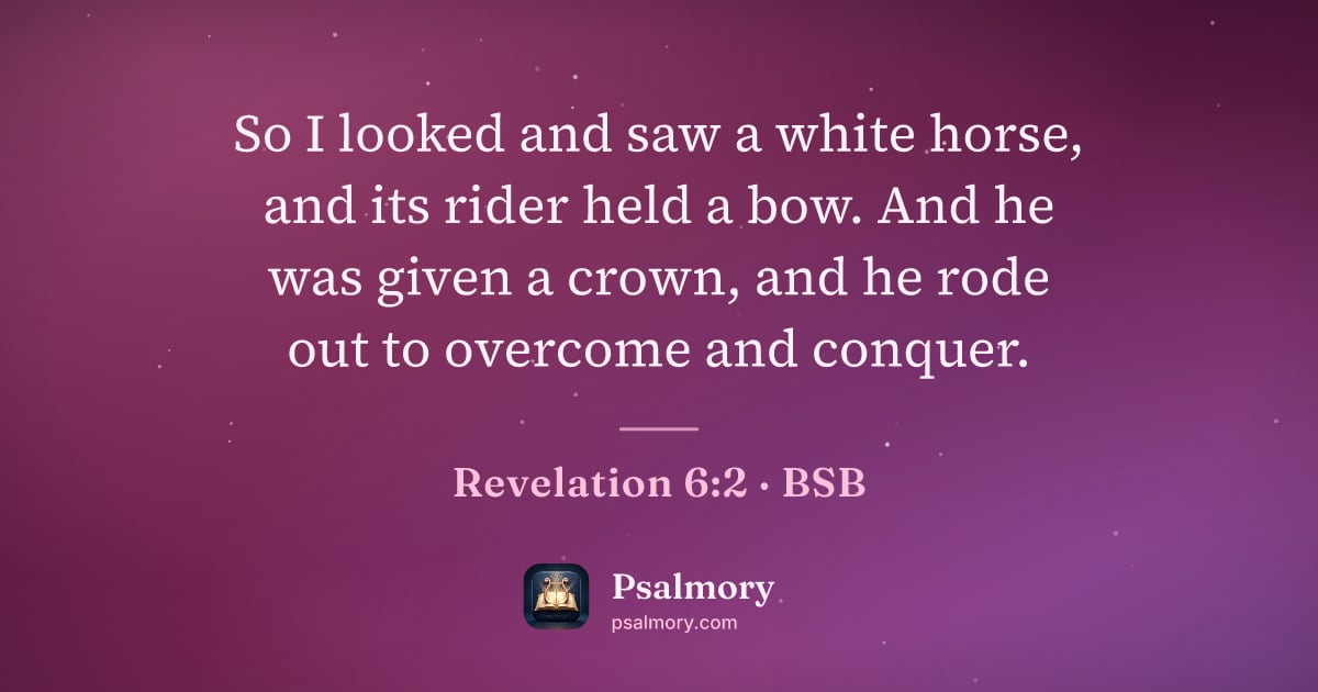 Revelation 6:2 verse artwork: So I looked and saw a white horse, and its rider held a bow. And he was given a crown,…