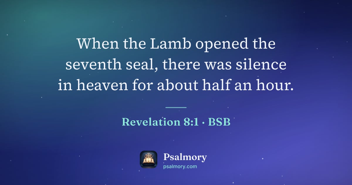Revelation 8:1 verse artwork: When the Lamb opened the seventh seal, there was silence in heaven for about half an hour.