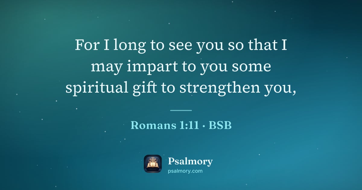 Romans 1:11 verse artwork: For I long to see you so that I may impart to you some spiritual gift to strengthen you,
