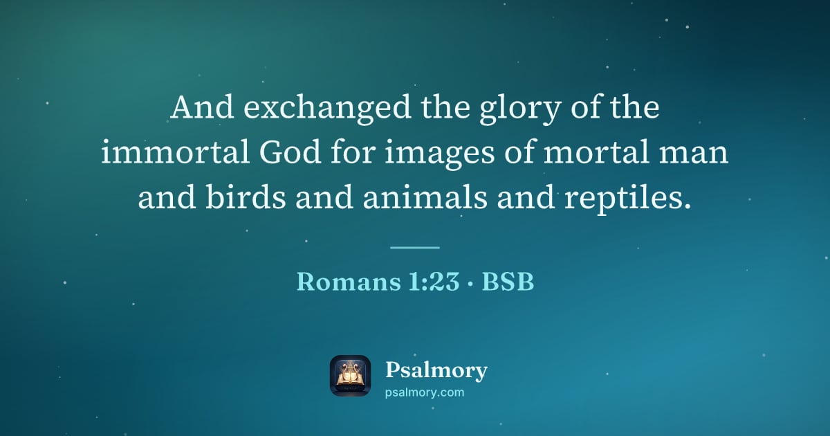 Romans 1:23 verse artwork: And exchanged the glory of the immortal God for images of mortal man and birds and…