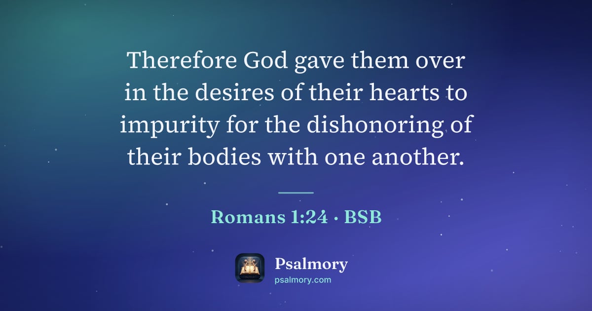 Romans 1:24 verse artwork: Therefore God gave them over in the desires of their hearts to impurity for the…
