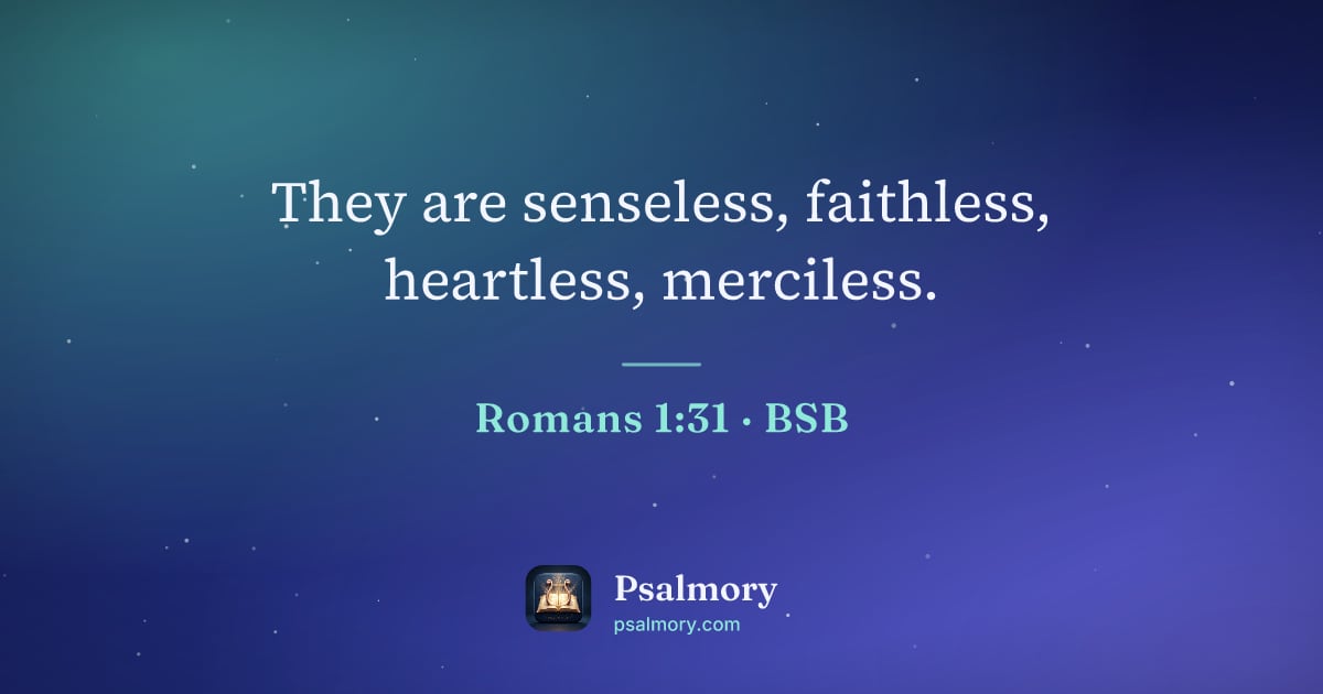 Romans 1:31 verse artwork: They are senseless, faithless, heartless, merciless.