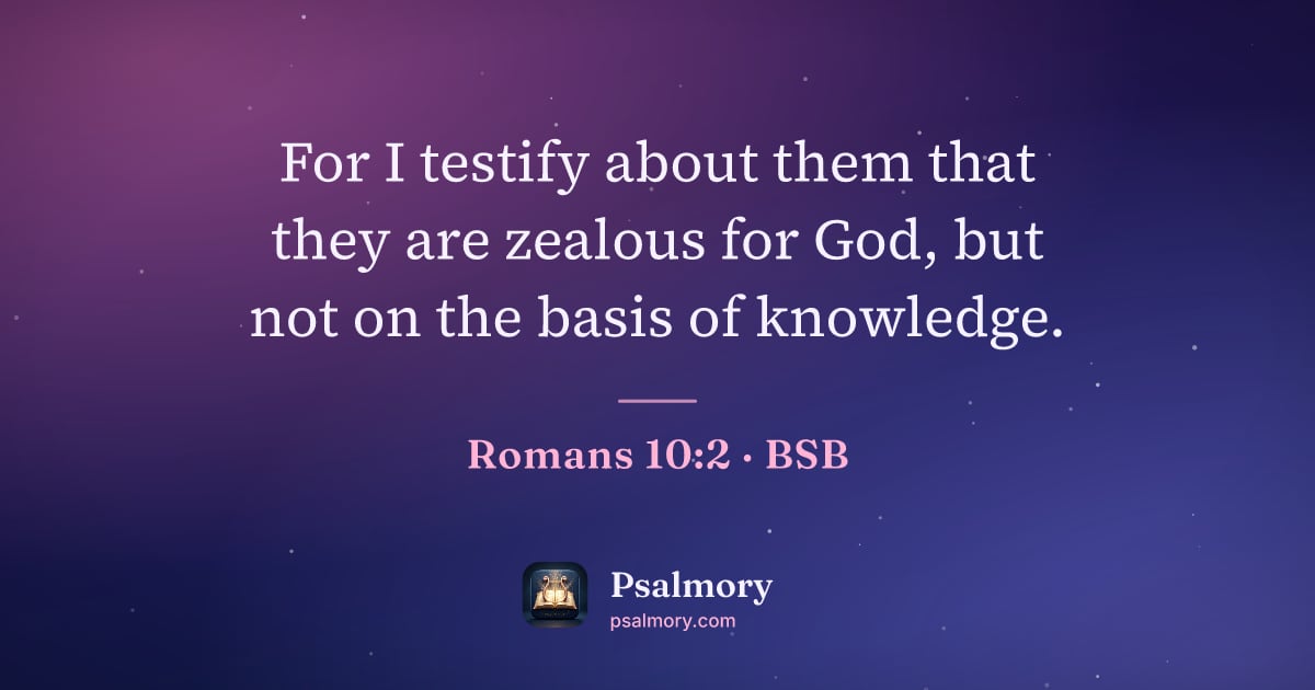 Romans 10:2 verse artwork: For I testify about them that they are zealous for God, but not on the basis of knowledge.