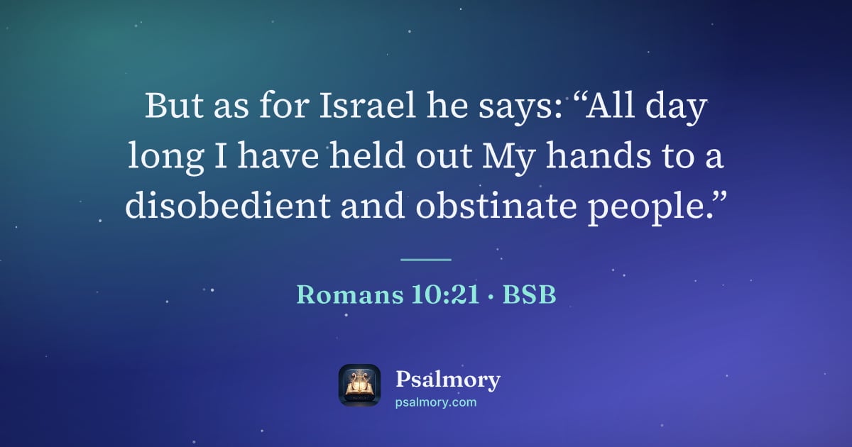 Romans 10:21 verse artwork: But as for Israel he says: “All day long I have held out My hands to a disobedient and…